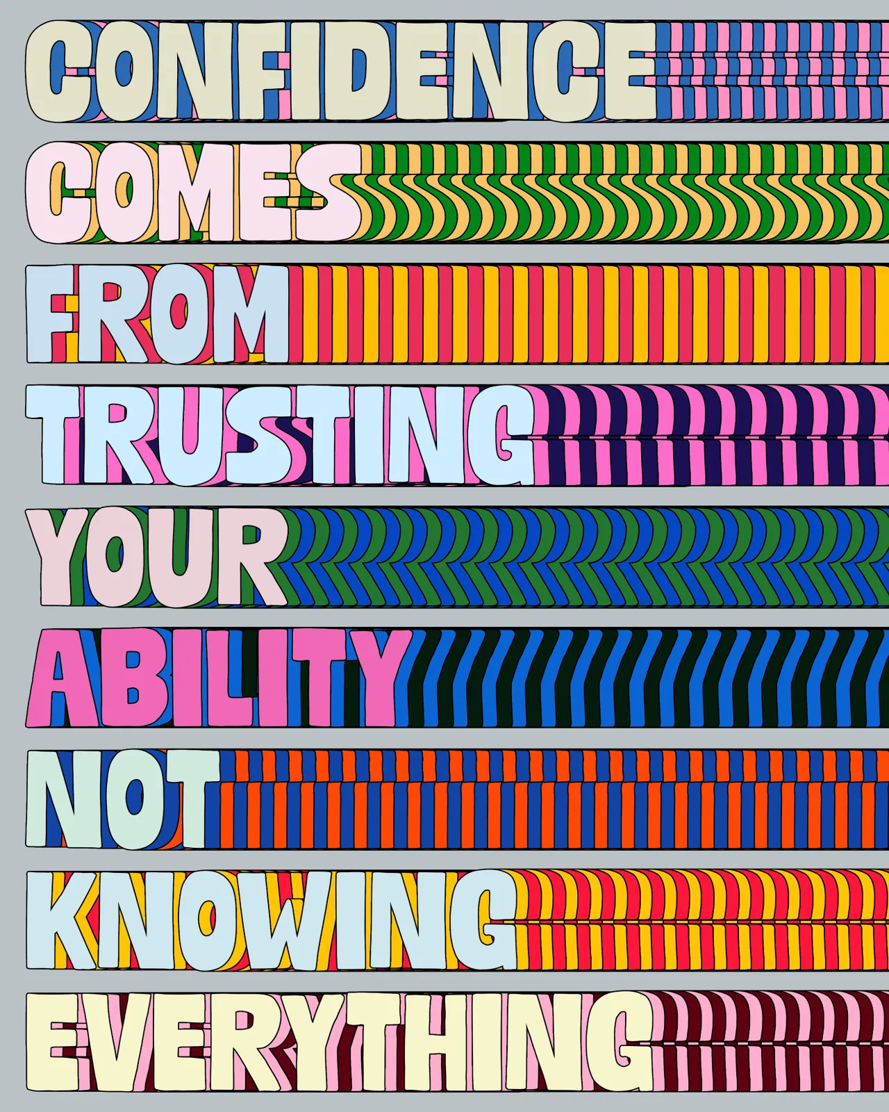 Colourful stacked text reading "Confidence comes from trusting your ability not knowing everything" with each line accompanied by a different patterned stripe in vibrant colours